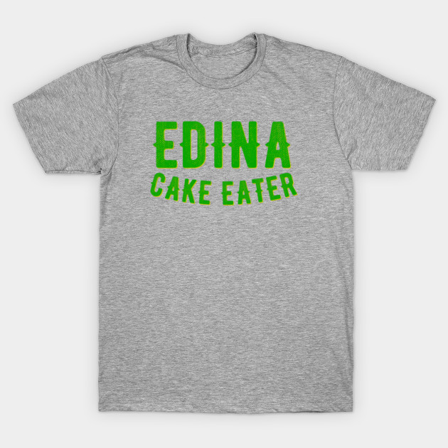 Edina Cake Eater 2 Edina TShirt TeePublic